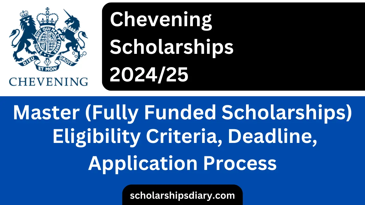 Chevening Scholarships 2024/25 Eligibility Criteria, Deadline